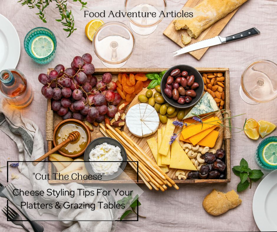 Cheese EDU: Cut The Cheese, Cheese Styling Tips For Your Platters & Grazing Tables