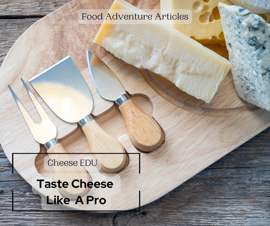 Cheese EDU: Taste Cheese Like A Pro
